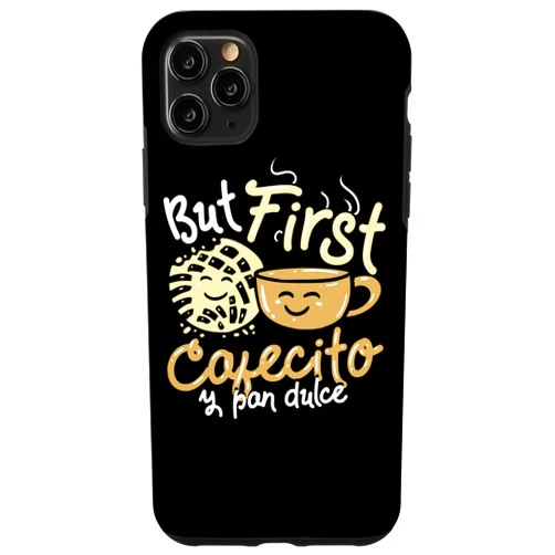 Coffee Pan de Dulce Concha Humor Sweet Shell Bread iPhone 11 Pro Max SPANISH PUN / PAN DE DULCE / CONCHAS : But First Cafecito Case