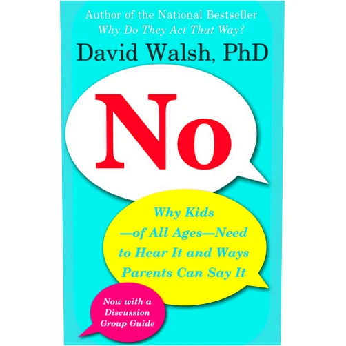 By Dr. David Walsh Ph.D. (Author) No: Why Kids--of All Ages--Need to Hear It and Ways Parents Can Say It
