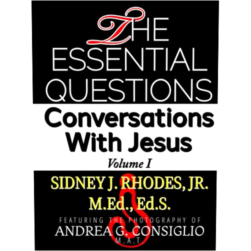 By Sidney J Rhodes Jr (Author), Andrea G Consiglio (Photographer) The Essential Questions: Conversations With Jesus (Volume I)