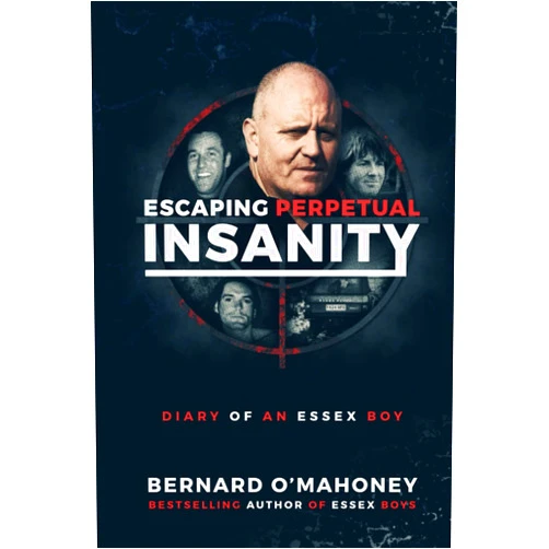 Bernard O'Mahoney Escaping Perpetual Insanity: Diary of an Essex Boy