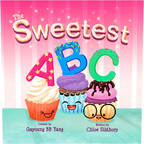 Gayoung BB Yang,Chloe Sibthorp The Sweetest ABC - A Children’s Book For Learning the Alphabet While Discovering Baking Fun-Facts About Different Kinds of Desserts All Over the World