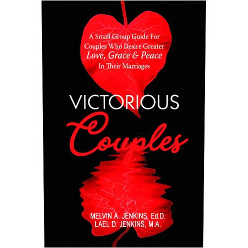 Melvin a Jenkins,Lael D Jenkins Victorious Couples: A Small Group Guide for Couples Who Desire Greater Love, Grace & Peace in Their Marriages
