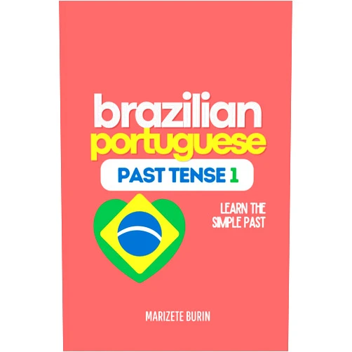Marizete Burin Brazilian Portuguese Past Tense 1: Learn the Simple Past (Brazilian Portuguese Step-by-Step)