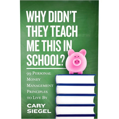 Cary Siegel Why Didn't They Teach Me This in School?: 99 Personal Money Management Principles to Live By