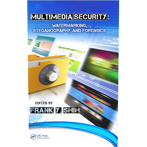 By Frank Y. Shih (Editor) Multimedia Security: Watermarking, Steganography, and Forensics
