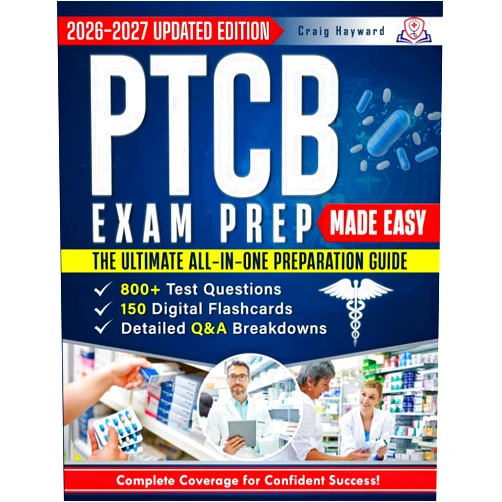 Craig Hayward PTCB Exam Prep Made Easy: The Ultimate All-in-One Preparation Guide with 800+ Test Questions, 150 Digital Flashcards, Detailed Q&A Breakdowns, and Complete Coverage for Confident Success