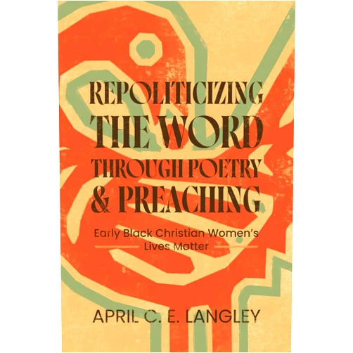 By April C.. E. Langley (Author), April C. E. Langley (Author), Melba Joyce Boyd (Series Editor) & 0 more Repoliticizing the Word Through Poetry and Preaching: Early Black Christian Women's Lives Matter (African American Life)