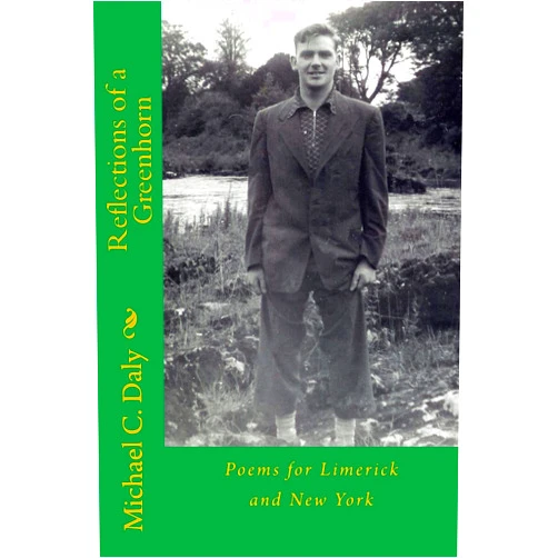 By Mr Michael C. Daly (Author), Ms Theresa M Daly (Author) Reflections of a Greenhorn: Poems for Limerick and New York