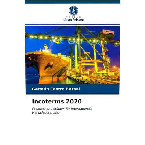 German Edition by Germán Castro Bernal (Author) Incoterms 2020: Praktischer Leitfaden für internationale Handelsgeschäfte (German Edition)