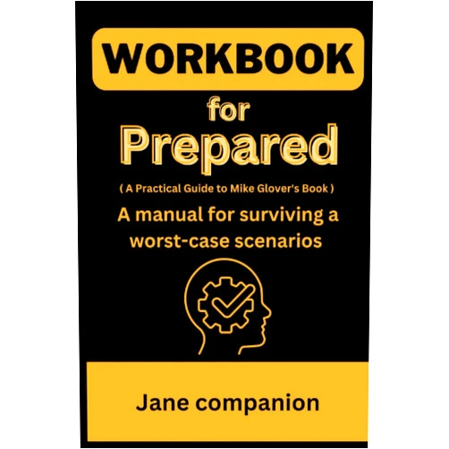 Jane companion Workbook for Prepared: ( A Practical Guide to Mike Glover's Book ) A manual for surviving a worst-case scenarios