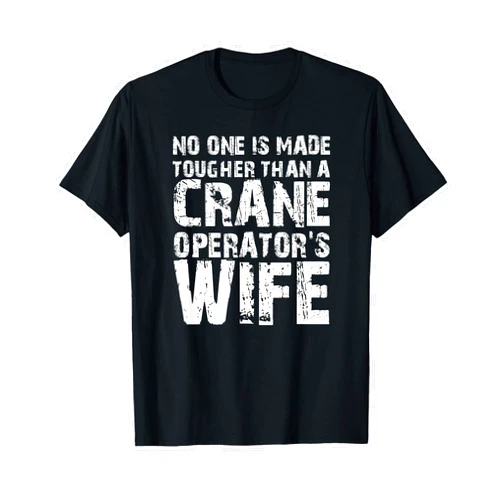 Crane Operator Tees No Tougher Than Crane Operators Wife Shirt T-Shirt