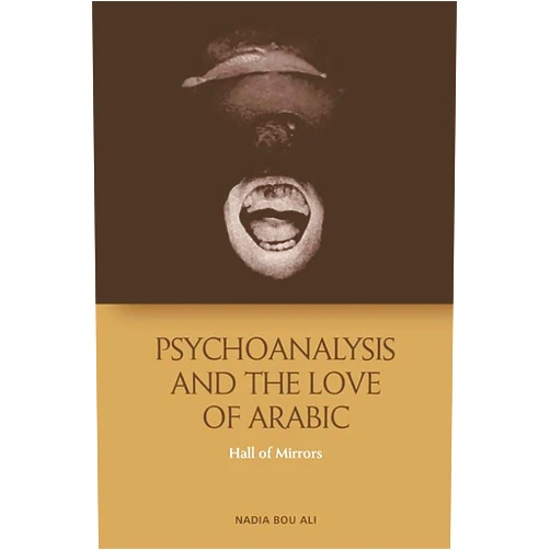 By Nadia Bou Ali (Author) Format: Kindle Edition Psychoanalysis and the Love of Arabic: Hall of Mirrors