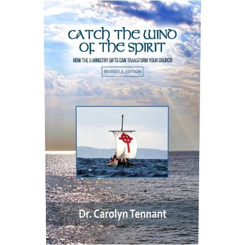 Carolyn Tennant Catch the Wind of the Spirit: How the 5 Ministry Gifts Can Transform Your Church