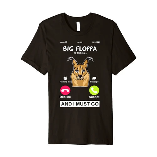 Funny Big Floppa is Calling Cat Meme Gifts Ideas Big Floppa is Calling Caracal Big Cat Meme Funny Cat Floopa Premium T-Shirt