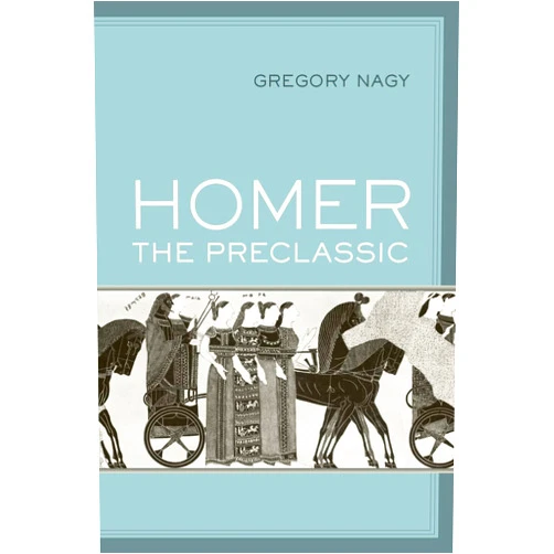 By Gregory Nagy (Author) Homer the Preclassic (Sather Classical Lectures) (Volume 67)
