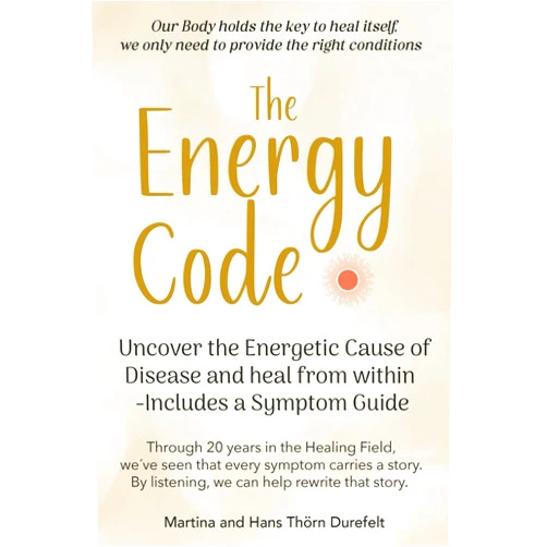 Martina and Hans Thörn Durefelt The Energy Code: Uncover the Energetic Cause of Disease and Heal From Within — Includes a Symptom Guide (Your Success with the Self-Healing book series)