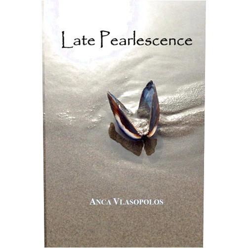 Anca Vlasopolos,Shirley Geok-lin Lim Late Pearlescence: New and Selected Poems