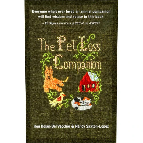 Ken Dolan-Del Vecchio,Nancy Saxton-Lopez The Pet Loss Companion: Healing Advice from Family Therapists Who Lead Pet Loss Groups