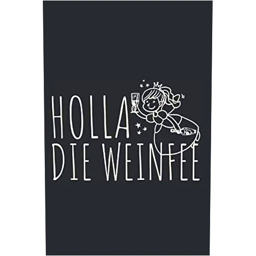 Notizbücher Für Wein Fans Holla Die Weinfee: Wein Notizbuch Rotwein Weißwein Weinprobe Weinfest Notizen Planer Tagebuch (Liniert, 15 x 23 cm, 120 Linierte Seiten, 6