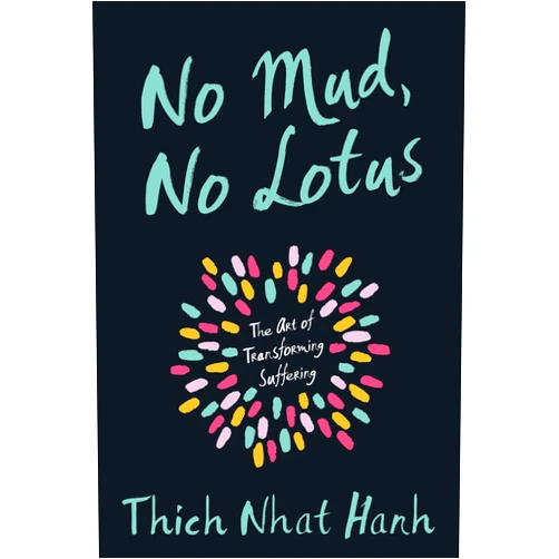 By Thich Nhat Hanh (Author) Format: Kindle Edition No Mud, No Lotus: The Art of Transforming Suffering