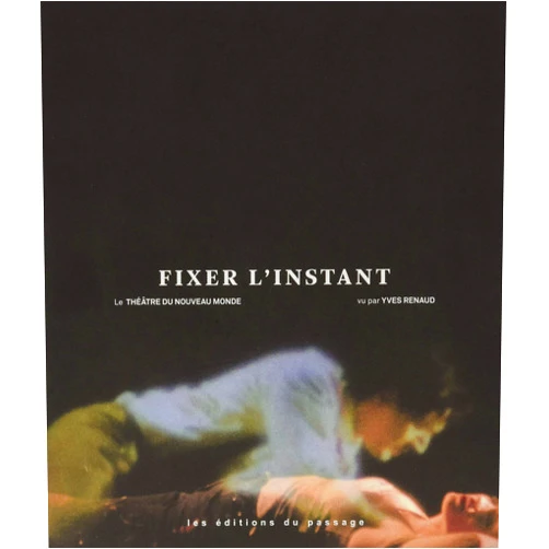 Yves MUSEO EDITIONS Fixer l'instant: Le Théâtre du Nouveau monde vu par Yves Renaud