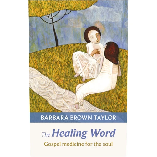 By Barbara Brown Taylor (Author) The Healing Word: Gospel Medicine for the Soul