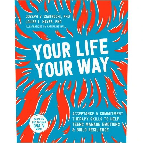 By Joseph V. Ciarrochi PhD (Author), Louise L. Hayes PhD (Author), Katharine Hall (Illustrator) & 0 more Your Life, Your Way: Acceptance and Commitment Therapy Skills to Help Teens Manage Emotions and Build Resilience