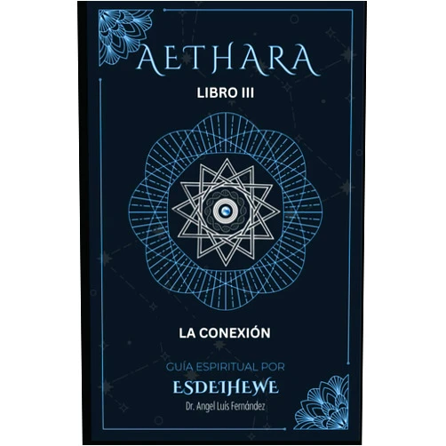 Spanish Edition by Dr. Angel Luis Fernandez (Author) AETHARA. Libro III: La conexión (Spanish Edition)
