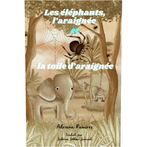 Adriana Ramírez Les éléphants, l’araignée et la toile d’araignée (French Edition)