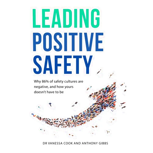 By Dr Vanessa Cook (Author), Anthony Gibbs (Author) Leading Positive Safety: Why 86% of safety cultures are negative, and how yours doesn't have to be