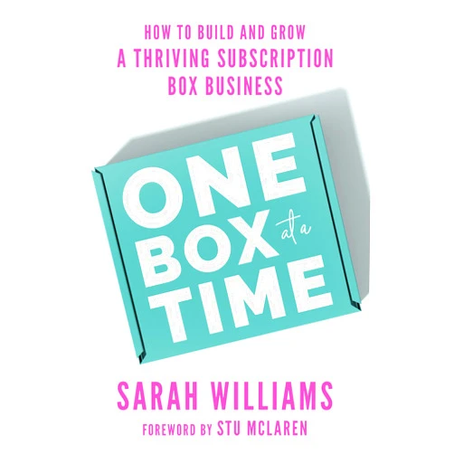 Sarah Williams One Box at a Time: How to Build and Grow a Thriving Subscription Box Business