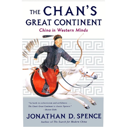Jonathan D. Spence The Chan's Great Continent: China in Western Minds