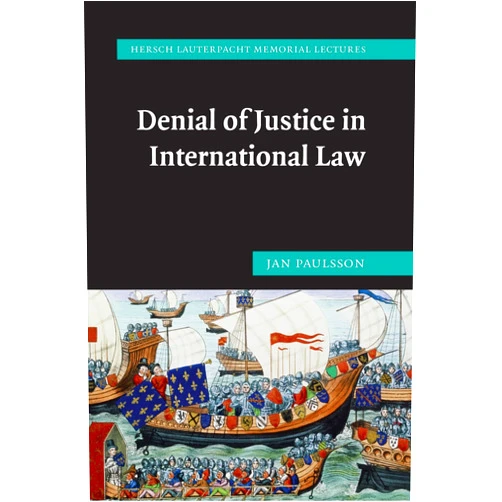 By Jan Paulsson (Author) Denial of Justice in International Law (Hersch Lauterpacht Memorial Lectures, Series Number 17)