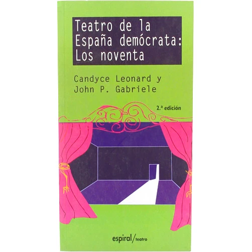 Candyce Leonard,John P. Gabriele Teatro de la España demócrata: los noventa: Ernesto Caballero, Ignacio del Moral, Alfonso Plou, Rodrigo García y Antonio Álamo