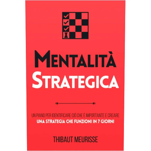 Italian Edition by Thibaut Meurisse (Author), Cinzia Novi (Translator) Mentalità strategica: Un programma per identificare ciò che è importante e creare una strategia che funzioni in 7 giorni (serie di produttività) (Italian Edition)
