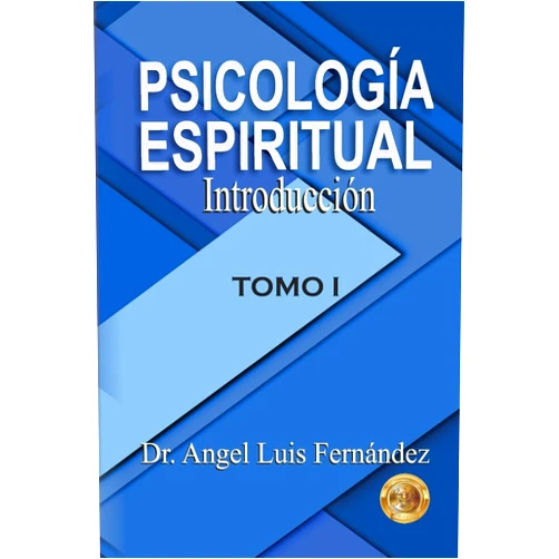 Dr. Angel Luis Fernandez Psicologia Espiritual: Introduccion (Spanish Edition)