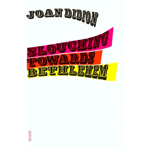 By Joan Didion (Author) Slouching Towards Bethlehem: Essays (FSG Classics)