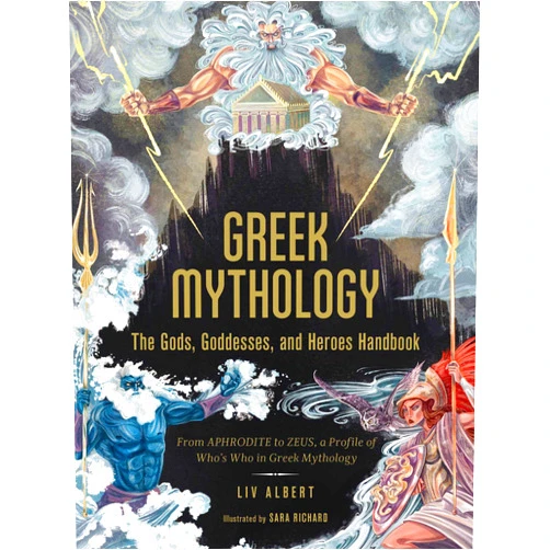 By Liv Albert (Author), Sara Richard (Illustrator) Greek Mythology: The Gods, Goddesses, and Heroes Handbook: From Aphrodite to Zeus, a Profile of Who's Who in Greek Mythology (World Mythology and Folklore Series)