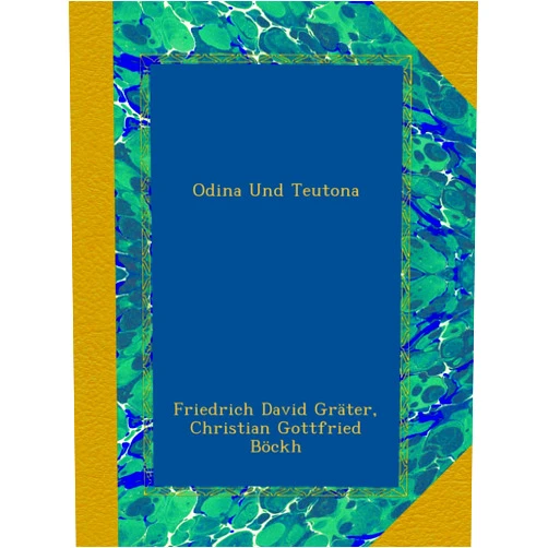 Friedrich David Gräter,Christian Gottfried Böckh Odina Und Teutona (German Edition)
