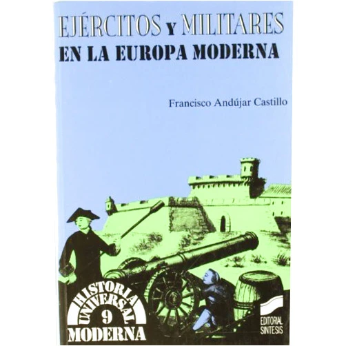 Spanish Edition by Francisco Andújar (Author) Format: Kindle Edition Ejércitos y militares en la Europa Moderna (Historia universal. Moderna nº 9) (Spanish Edition)