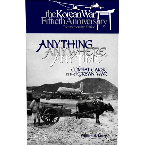 By William Leary (Author) Format: Kindle Edition Anything, Anywhere, Any Time: Combat Cargo In the Korean War