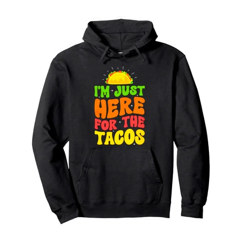 I'm Just Here For The Tacos Groovy Cinco de Mayo I'm Just Here For The Tacos Food Funny Mexican Food Groovy Pullover Hoodie