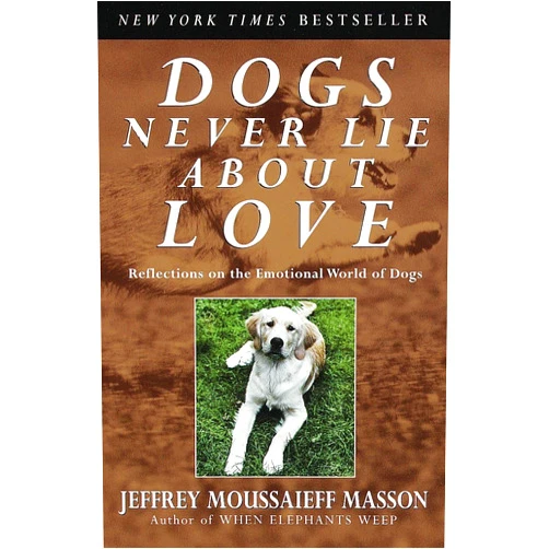 By Jeffrey Moussaieff Masson (Author) Dogs Never Lie About Love : Reflections on the Emotional World of Dogs