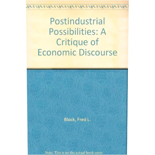 By Fred L. Block (Author) Postindustrial Possibilities: A Critique of Economic Discourse