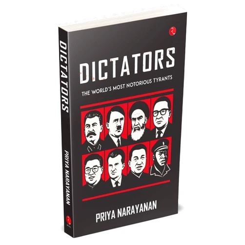 By Priya Narayanan (Author) DICTATORS: The World’s Most Notorious Tyrants