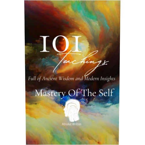 Absolut Written 101 Teachings for Enlightenment. Ancient Wisdom and Modern Insights. - The Mastery of Self.