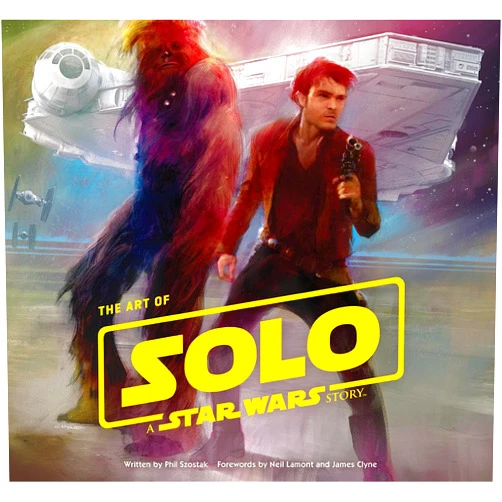 Phil Szostak,Lucasfilm Ltd,various artists,James Clyne,Neil Lamont The Art of Solo: A Star Wars Story