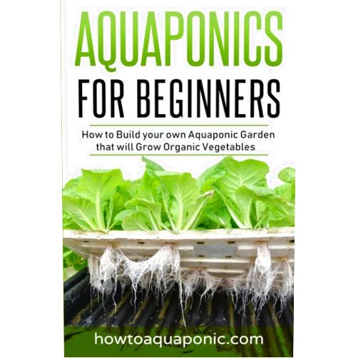 Nick Brooke Aquaponics for Beginners: How to Build your own Aquaponic Garden that will Grow Organic Vegetables
