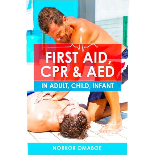 By NORKOR OMABOE (Author) FIRST AID, CPR & AED: In Adult, Child, Infant