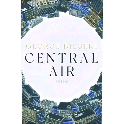 George Bilgere Central Air: Poems (Pitt Poetry Series)